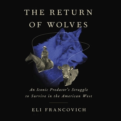 The Return of Wolves: An Iconic Predator's Struggle to Survive in the American West by Francovich, Eli