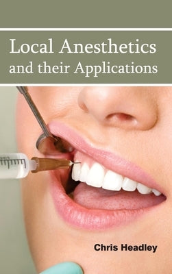 Local Anesthetics and Their Applications by Headley, Chris