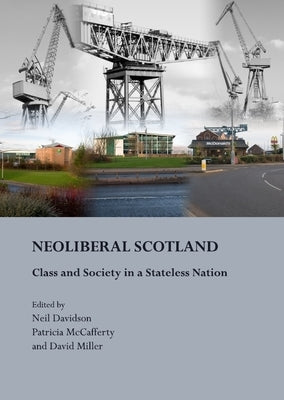 Neoliberal Scotland: Class and Society in a Stateless Nation by Davidson, Neil