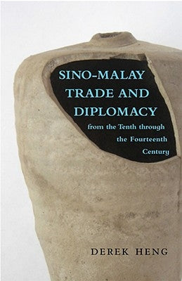 Sino-Malay Trade and Diplomacy from the Tenth through the Fourteenth Century by Heng, Derek