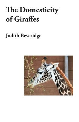 The Domesticity of Giraffes by Beveridge, Judith