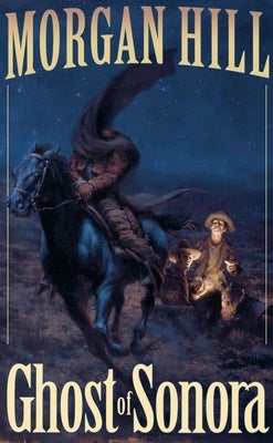 Ghost of Sonora by Hill, Morgan