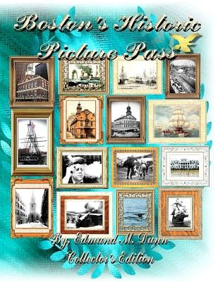 Boston's Historic Picture Pass: Boston's Picture Pass by Dunn Sr, Edmund M.