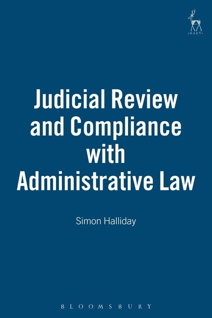 Judicial Review and Compliance with Administrative Law by Halliday, Simon