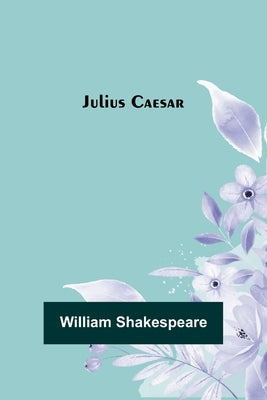 Julius Caesar by Shakespeare, William