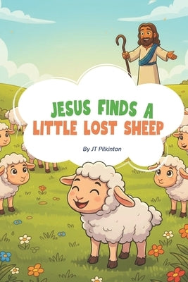 Jesus Finds a Little Lost Sheep by Pilkinton, J. T.