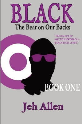 Black: The Bear on Our Backs by Allen, Jeh