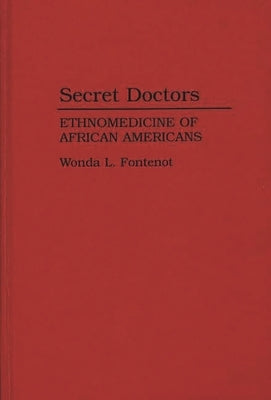 Secret Doctors: Ethnomedicine of African Americans by Fontenot, Wonda L.