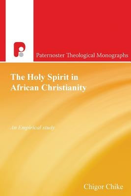 The Holy Spirit in African Christianity by Chigor, Chike