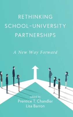 Rethinking School-University Partnerships: A New Way Forward by Chandler, Prentice T.