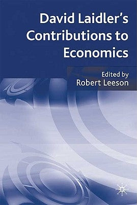David Laidler's Contributions to Economics by Leeson, R.