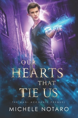 Our Hearts That Tie Us: The Magi Accounts Prequel by Notaro, Michele