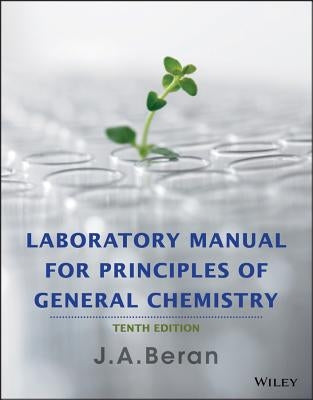 Laboratory Manual for Principles of General Chemistry by Beran, J. A.