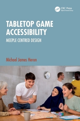Tabletop Game Accessibility: Meeple Centred Design by Heron, Michael James