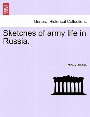 Sketches of Army Life in Russia. by Greene, Francis