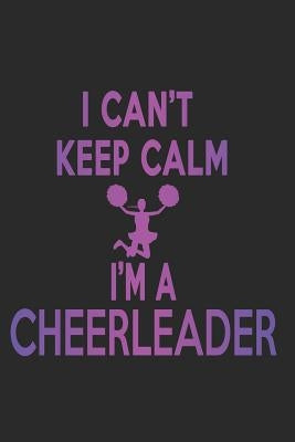 I Can't Keep Calm I'm A Cheerleader by Sjg Publishing