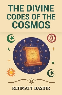 The Divine Codes of the Cosmos by Bashir, Rehmatt