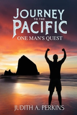 Journey To The Pacific: One Man's Quest by Perkins, Judith A.