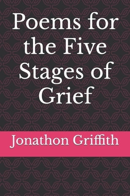 Poems for the Five Stages of Grief by Griffith, Jonathon