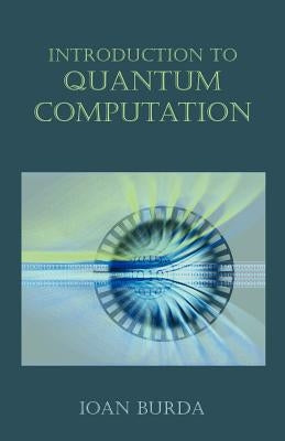 Introduction to Quantum Computation by Burda, Ioan