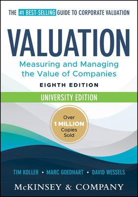 Valuation: Measuring and Managing the Value of Companies, University Edition by McKinsey & Company Inc