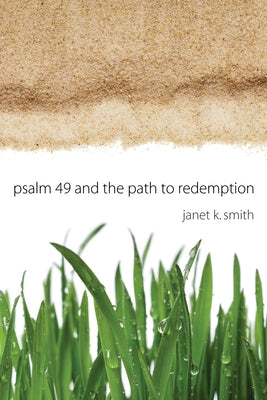 Psalm 49 and the Path to Redemption by Smith, Janet