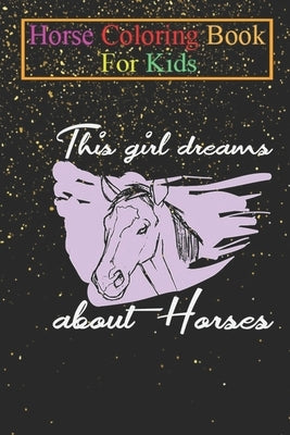 Horse Coloring Book For Kids: This Girl dreams about Horses Animal Coloring Book - For Kids Aged 3-8 (Fun Activities Books) by K. R., Jenny