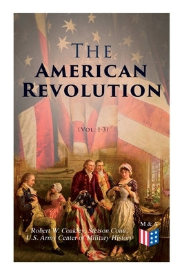 The American Revolution (Vol. 1-3): Illustrated Edition by History, U. S. Army Center of Military