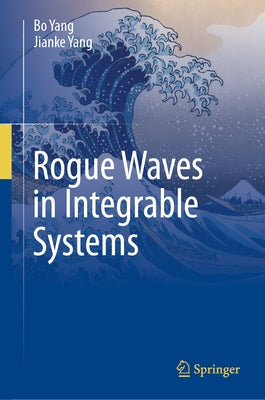 Rogue Waves in Integrable Systems by Yang, Bo