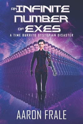 An Infinite Number of Exes: A Time Burrito Dystopian Disaster by Frale, Aaron