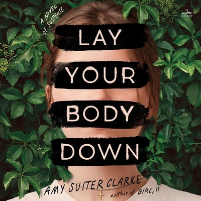 Lay Your Body Down: A Novel of Suspense by Clarke, Amy Suiter