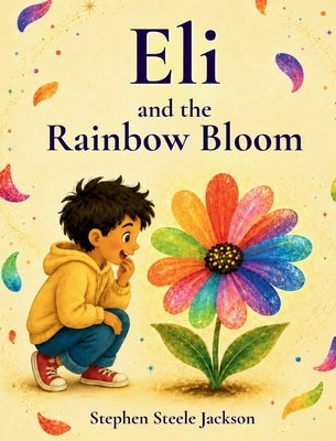 Eli and the Rainbow Bloom by Jackson, Stephen Steele