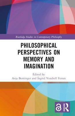 Philosophical Perspectives on Memory and Imagination by Berninger, Anja