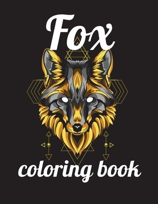 Fox coloring book: Adult Coloring Book of 35 Stress Relief Fox Designs to Help You Relax and Unwind Plants and Wildlife for Stress Relief by Marie, Annie