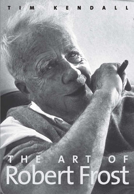 The Art of Robert Frost by Kendall, Tim
