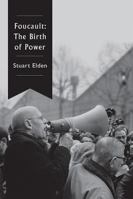 Foucault: The Birth of Power by Elden, Stuart