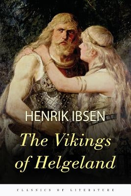 The Vikings of Helgeland: A Play in Four Acts by Archer, William