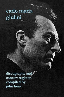 Carlo Maria Giulini. Discography and Concert Register. [2002]. by Hunt, John