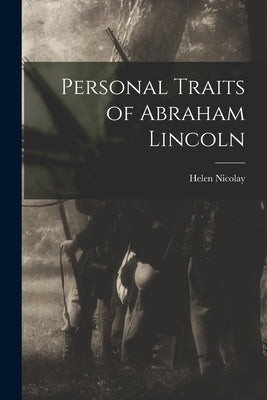 Personal Traits of Abraham Lincoln by Nicolay, Helen