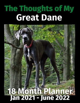 The Thoughts of My Great Dane: 18 Month Planner Jan 2021-June 2022 by Journals, Brightview
