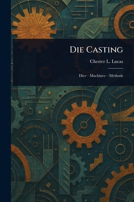 Die Casting by Lucas, Chester L.