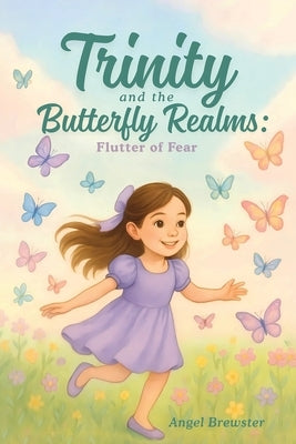 Trinity and the Butterfly Realms: Flutter of Fear by Brewster, Angel