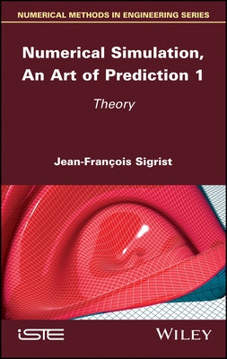 Numerical Simulation, an Art of Prediction 1: Theory by Sigrist, Jean-François