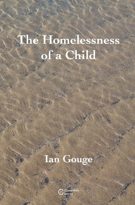 The Homelessness of a Child by Gouge, Ian