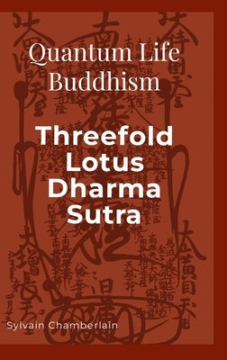 Quantum Life Buddhism Threefold Lotus Dharma Sutra by Chamberlain, Sylvain