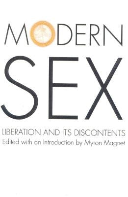 Modern Sex: Liberation and Its Discontents by Magnet, Myron