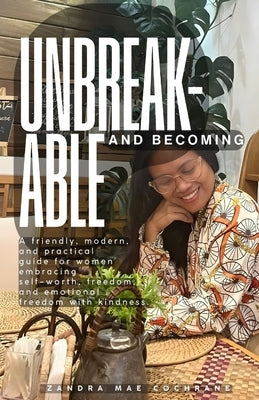 Unbreakable and Becoming by Cochrane, Zandra Mae T.