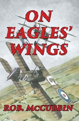 On Eagles' Wings: With the Royal Flying Corps in WW1 by Babcock, Karen