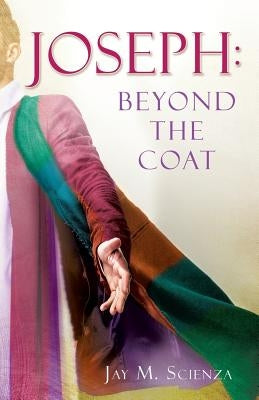 Joseph: Beyond the Coat by Scienza, Jay M.