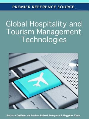 Global Hospitality and Tourism Management Technologies by Ordóñez de Pablos, Patricia